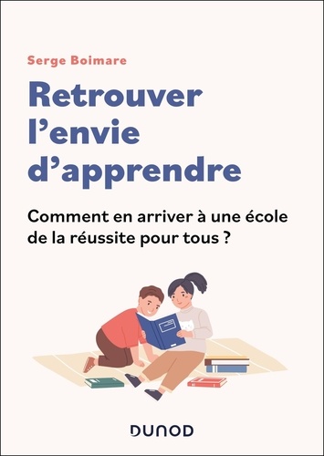 Retrouver l'envie d'apprendre. Comment en arriver à une école de la réussite pour tous ?