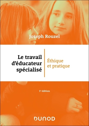 Le travail d'éducateur spécialisé. Ethique et pratique, 5e édition