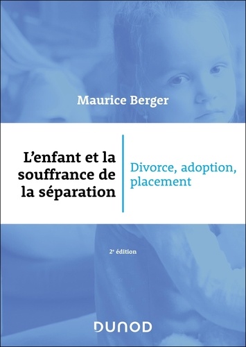 L'enfant et la souffrance de la séparation. Divorce, adoption, placement, 2e édition