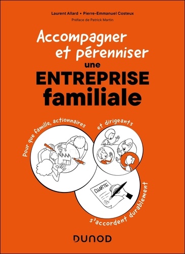 Accompagner et pérenniser une entreprise familiale. Pour que famille, actionnaires et dirigeants s'accordent durablement