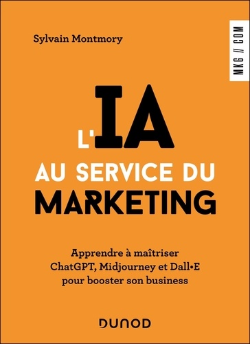 L'IA au service du marketing. Apprendre à maîtriser ChatGPT, Midjourney et Dall·E pour booster son business