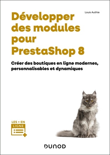 Développer des modules pour PrestaShop 8. Créer des boutiques en ligne modernes, personnalisables et dynamiques