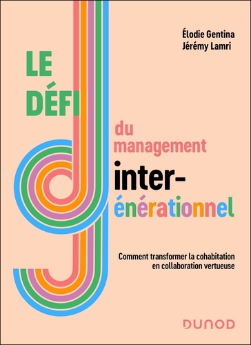 Le défi du management intergénérationnel. Comment transformer la cohabitation en collaboration vertueuse