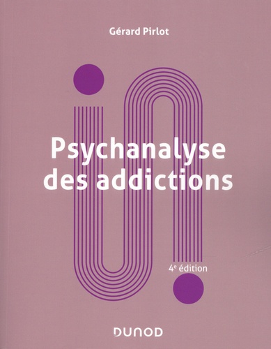 Psychanalyse des addictions. 4e édition