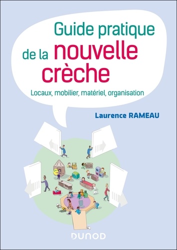 Guide pratique de la nouvelle crèche. Locaux, mobilier, matériel, organisation