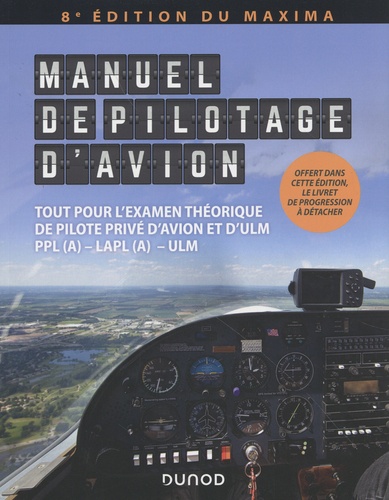 Manuel de pilotage d'avion. Tout pour l'examen théorique de pilote privé d'avion et d'ULM PPL (A) - LAPL (A) - ULM, 8e édition