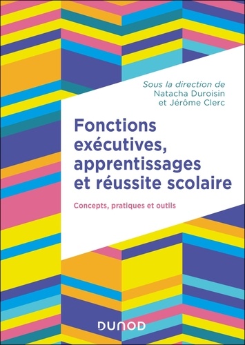 Fonctions exécutives, apprentissages et réussite scolaire. Concepts, pratiques et outils