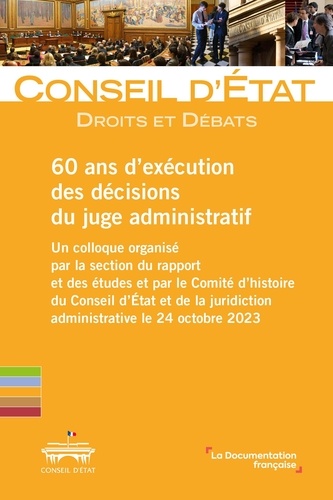 60 ans d'exécution des décisions du juge administratif. Un colloque organisé par la section du rapport et des études et par le Comité d’histoire du Conseil d’État et de la juridiction administrative le 24 octobre 2023