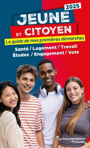 Jeune et citoyen. Le guide de mes premières démarches. Santé, logement, travail, études, engagement, vote, Edition 2025