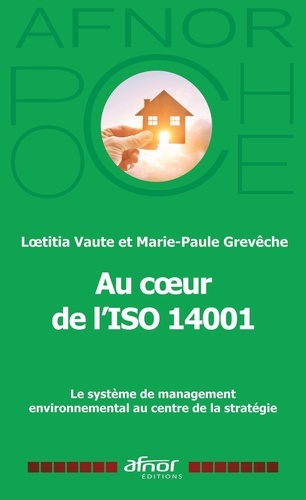 Au coeur de l'ISO 14001. Le système de management environnemental au centre de la stratégie