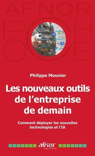 Les nouveaux outils de l'entreprise de demain. Comment déployer les nouvelles technologies et l'IA