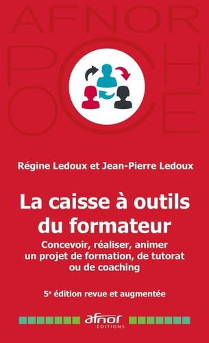 La caisse à outils du formateur. Concevoir, réaliser animer un projet de formation, de tutorat ou de coaching, 5e édition revue et augmentée