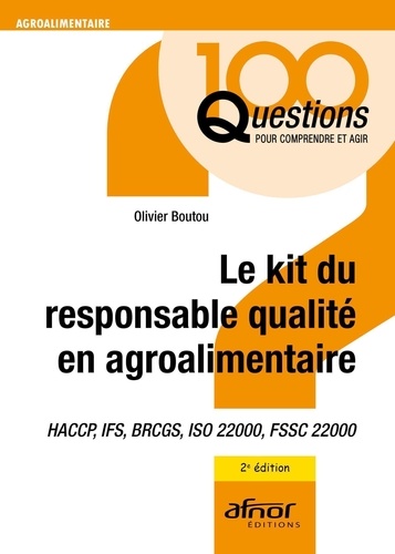 Le kit du responsable qualité en agroalimentaire. HACCP, IFS, BRCGS, ISO 22000, FSSC 22000, 2e édition