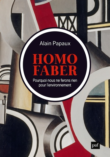 Homo faber. Pourquoi nous ne ferons rien pour l'environnement