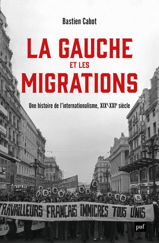 La gauche et les migrations. Une histoire de l'internationalisme (XIXe-XXIe siècle)