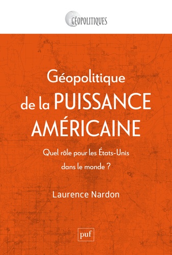 Géopolitique de la puissance américaine. Quel rôle pour les Etats-Unis dans le monde ?