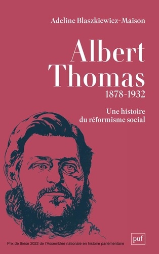 Albert Thomas (1878-1932). Une histoire du réformisme social