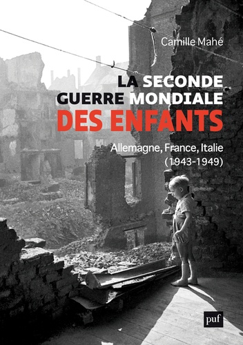 La Seconde Guerre mondiale des enfants. Allemagne, France, Italie, 1943-1949