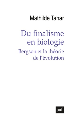 Du finalisme en biologie. Bergson et la théorie de l'évolution