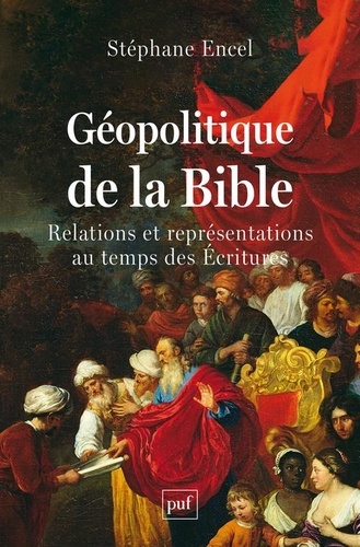 Géopolitique de la Bible. Relations et représentations au temps des Ecritures