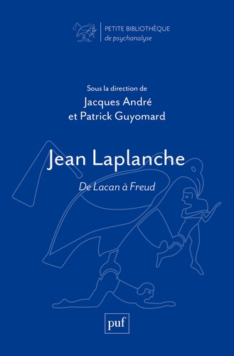 Jean Laplanche. De Lacan à Freud