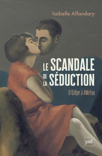 Le scandale de la séduction. D'Oedipe à #Metoo