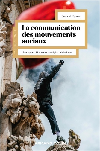 La communication des mouvements sociaux. Pratiques militantes et stratégies médiatiques