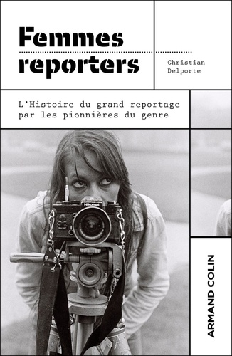 Femmes reporters. L'histoire du grand reportage par les pionnières du genre