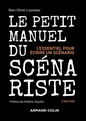 Le petit manuel du scénariste. L'essentiel pour écrire un scénario, 2e édition