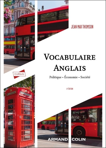 Vocabulaire anglais. Politique, économie, société, 6e édition