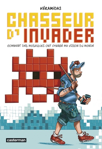 Chasseur d'Invader. Comment des mosaïques ont changé ma vision du monde