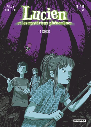 Lucien et les mystérieux phénomènes Tome 3 : Sorcière !