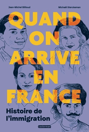 Quand on arrive en France. L'histoire de l'immigration : la meilleure réponse à l'intolérance et au racisme