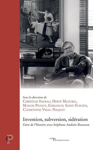 Invention, subversion, sidération. Faire de l'histoire avec Stéphane Audoin-Rouzeau