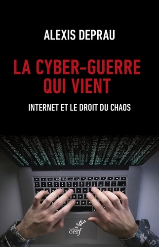 La cyber-guerre qui vient. Internet et le droit du chaos