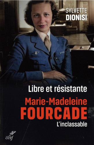 Libre et résistante. Marie-Madeleine Fourcade. L'inclassable