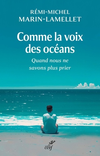 Comme la voix des océans. Quand nous ne savons plus prier