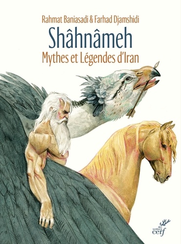 Shâhnâmeh. Mythes et légendes d'Iran d'après Ferdowsi