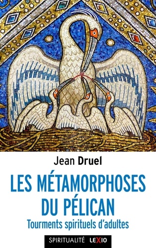 Les métamorphoses du pélican. Tourments spirituels d'adultes