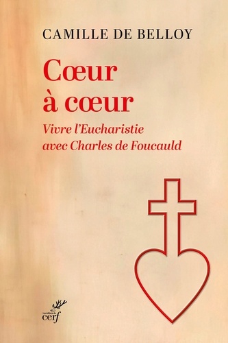 Coeur à coeur. Vivre l'eucharistie avec Charles de Foucauld