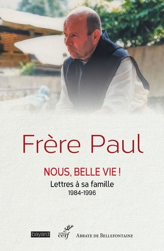 Frère Paul - Nous, belle vie !. Lettres à sa famille - 1984-1996