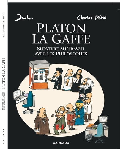 Platon la gaffe. Survivre au Travail avec les Philosophes