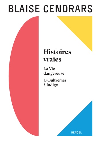 Histoires vraies. La Vie dangereuse ; D'Oultremer à Indigo