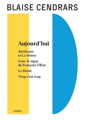 Aujourd'hui. Suivi de Jéroboam et la sirène de Sous le signe de François Villon de Le Brésil et de Trop c'est trop