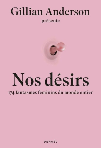 Nos désirs. 174 femmes révèlent leurs fantasmes les plus secrets