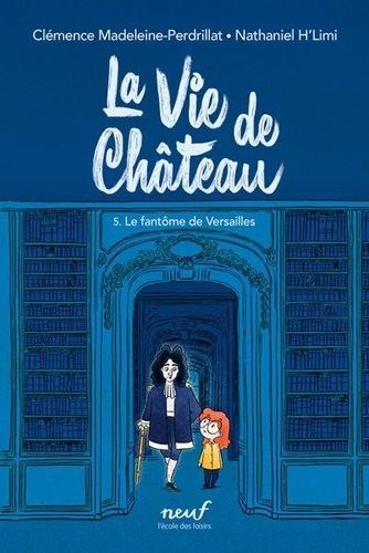 La vie de château Tome 5 : Le fantôme de Versailles