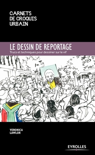 Le dessin de reportage. Trucs et techniques pour dessiner sur le vif