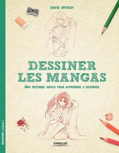 Dessiner les mangas. Une méthode simple pour apprendre à dessiner