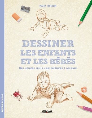 Dessiner les enfants et les bébés. Une méthode simple pour apprendre à dessiner