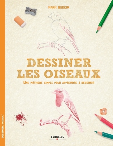 Dessiner les oiseaux. Une méthode simple pour apprendre à dessiner